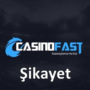 Casinofast şikayet